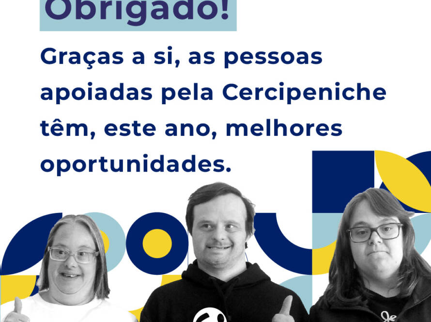 Três pessoas apoiadas pela Cercipeniche aparecem lado a lado, a sorrir e a fazer gesto de polegar para cima. Sobre a imagem lê-se: “Obrigado! Graças a si, as pessoas apoiadas pela Cercipeniche têm, este ano, melhores oportunidades.” O fundo inclui elementos gráficos em azul e amarelo.