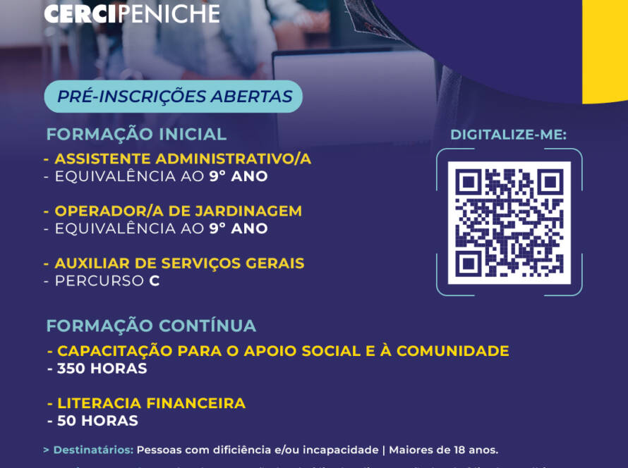 Flyer com o título "Pré-inscrições abertas" para a oferta formativa. Cursos de Formação Inicial: Assistente Administrativo/a (equivalência ao 9.º ano), Operador/a de Jardinagem (equivalência ao 9.º ano) e Auxiliar de Serviços Gerais (Percurso C). Inclui também cursos de Formação Contínua: Capacitação para o Apoio Social e à Comunidade (350 horas) e Literacia Financeira (50 horas). Destina-se a pessoas com deficiência e/ou incapacidade, maiores de 18 anos, com apoios como bolsa de formação, subsídios de alimentação, acolhimento e transporte, e estágio curricular. O cartaz contém um código QR e o endereço formacao.cercipeniche.pt para pré-inscrições. Ao fundo surgem os logótipos da DGERT, Pessoas 2030, Portugal 2030 e União Europeia. Logo da Cercipeniche.