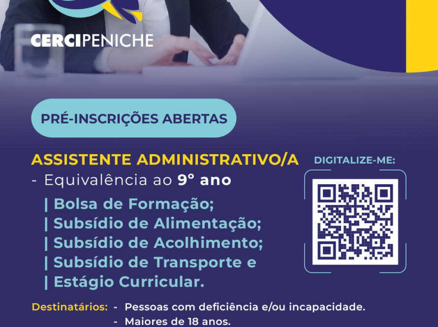 Cartaz de divulgação da formação de Assistente Administrativo/a da Cercipeniche. Na parte superior, vê-se uma pessoa sentada a uma secretária, num contexto de trabalho administrativo. Sobre a imagem estão o logótipo da Cercipeniche e elementos gráficos nas cores azul, amarelo e azul-turquesa. Abaixo, sobre fundo azul-escuro, estão indicadas as informações da formação, os apoios disponíveis, os destinatários e um código QR para pré-inscrição. Na parte inferior encontram-se os logótipos da entidade formadora certificada DGERT, Pessoas 2030, Portugal 2030 e União Europeia. O cartaz indica que a formação tem equivalência ao 9.º ano.