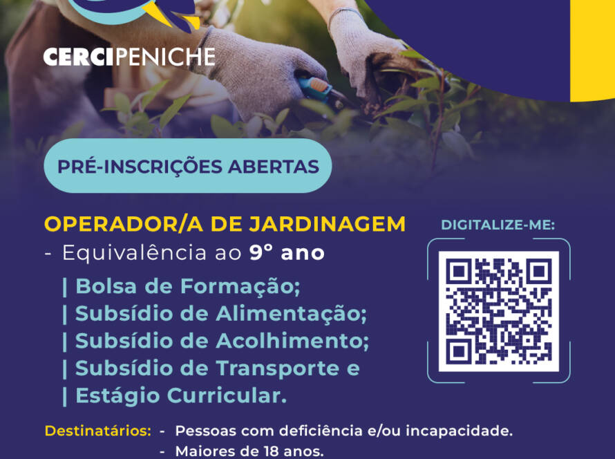 Cartaz de divulgação da formação de Operador/a de Jardinagem da Cercipeniche. Na parte superior, vê-se uma pessoa a trabalhar na jardinagem, com luvas e ferramentas, rodeada de plantas. Sobre a imagem estão o logótipo da Cercipeniche e elementos gráficos nas cores azul, amarelo e azul-turquesa. Abaixo, sobre fundo azul-escuro, estão indicadas as informações da formação, os apoios disponíveis, os destinatários e um código QR para pré-inscrição. Na parte inferior encontram-se os logótipos da entidade formadora certificada DGERT, Pessoas 2030, Portugal 2030 e União Europeia. O cartaz indica que a formação tem equivalência ao 9.º ano.