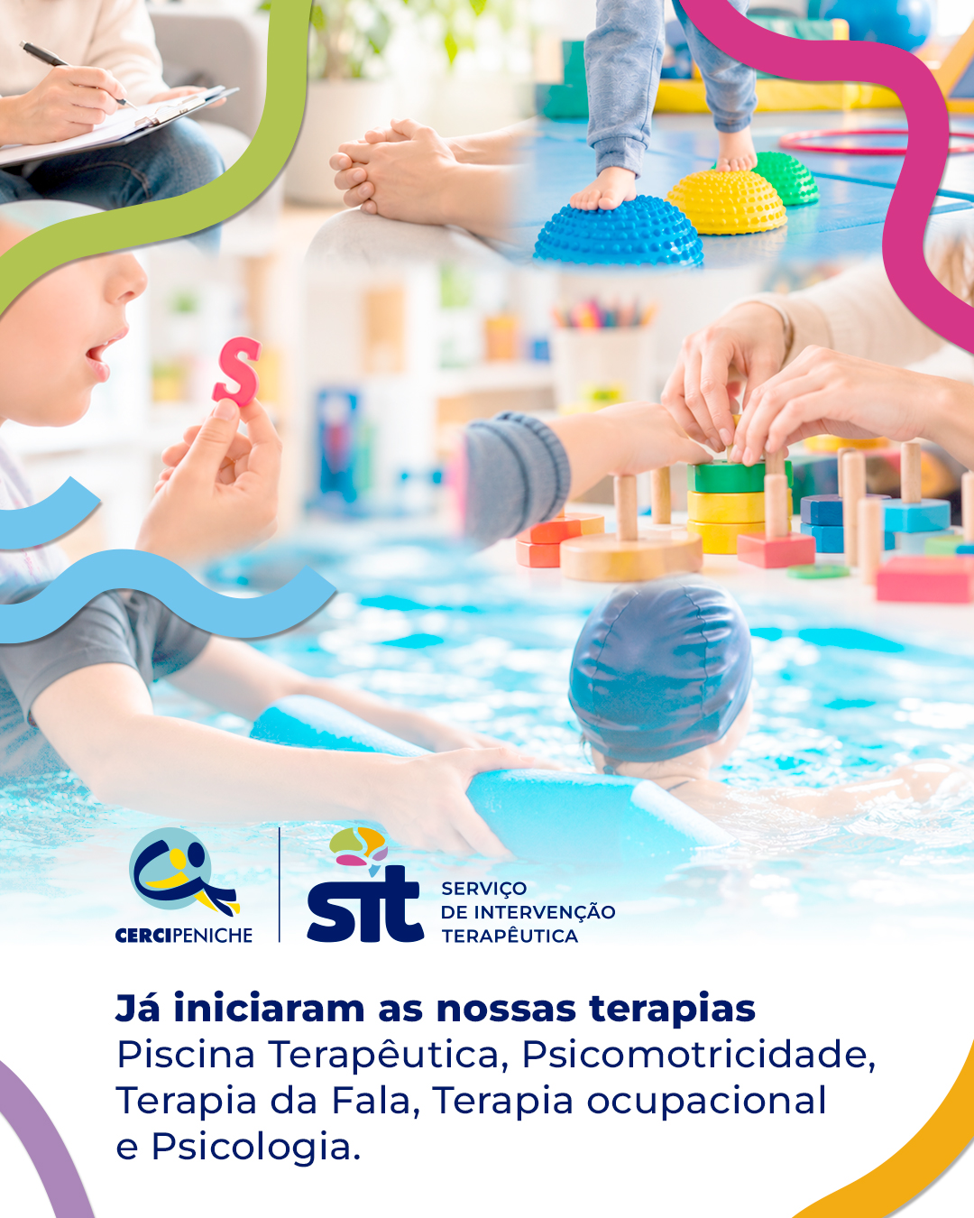 Imagem de divulgação do Serviço de Intervenção Terapêutica (SIT) da Cercipeniche. A composição reúne imagens representativas de diferentes áreas de intervenção: acompanhamento psicológico, psicomotricidade, terapia da fala, terapia ocupacional e piscina terapêutica. Na parte inferior encontram-se os logótipos da Cercipeniche e do SIT e a mensagem: “Já iniciaram as nossas terapias: Piscina Terapêutica, Psicomotricidade, Terapia da Fala, Terapia Ocupacional e Psicologia.”